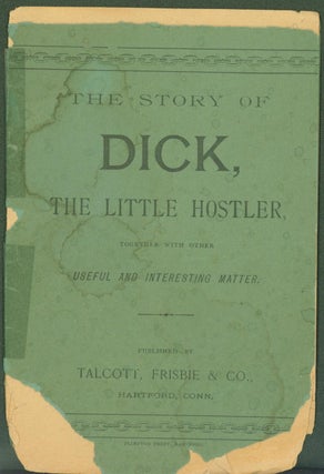 Item #304045 The Story of Dick, the little Hostler, together with other useful and interesting...