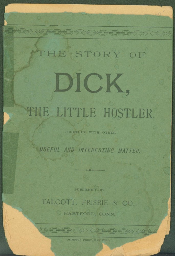 Item #304045 The Story of Dick, the little Hostler, together with other useful and interesting matter. Frisbie Talbott, Co.