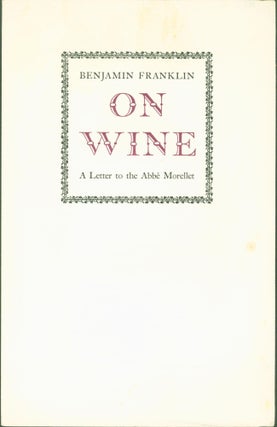 Item #304362 On Wine: A Letter to the Abbe Morellet. Benjamin Franklin