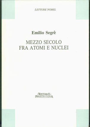 Item #304961 Mezzo Secolo Fra Atomi e Nuclei. Emilio Segr&egrave