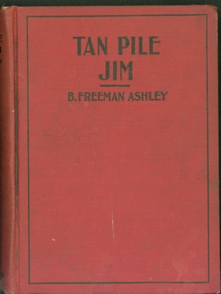 Item #304974 Tan Pile Jim, or, A Yankee Waif Among the Bluenoses. B. Freeman Ashley