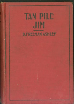 Item #304974 Tan Pile Jim, or, A Yankee Waif Among the Bluenoses. B. Freeman Ashley