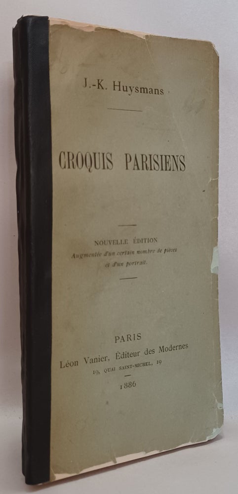 Item #306096 Croquis Parisiens. Nouvelle Edition augmentee d'un certain nombre de pieces et d'un portrait. J.-K Huysmans.