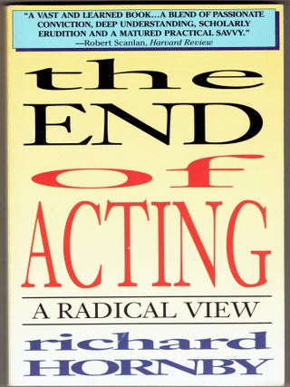 Item #307031 The End of Acting: A Radical View (Applause Books). Richard Hornby