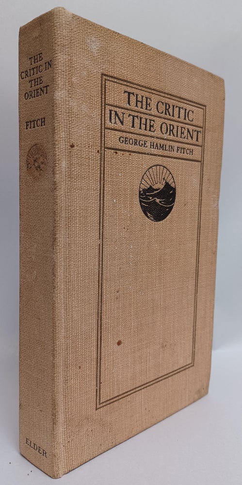 Item #307520 The Critic in the Orient. George Hamlin Fitch.