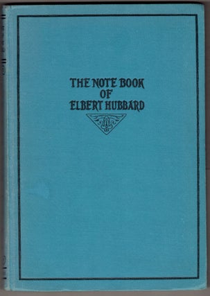 Item #308532 The Note Book of Elbert Hubbard. Elbert Hubbard