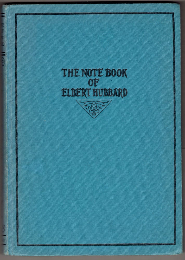 Item #308532 The Note Book of Elbert Hubbard. Elbert Hubbard.
