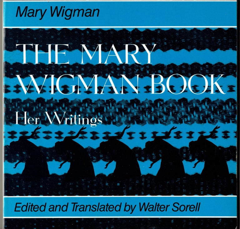 Item #308988 The Mary Wigman Book: Her Writings. Mary Wigman, Walter Sorell.
