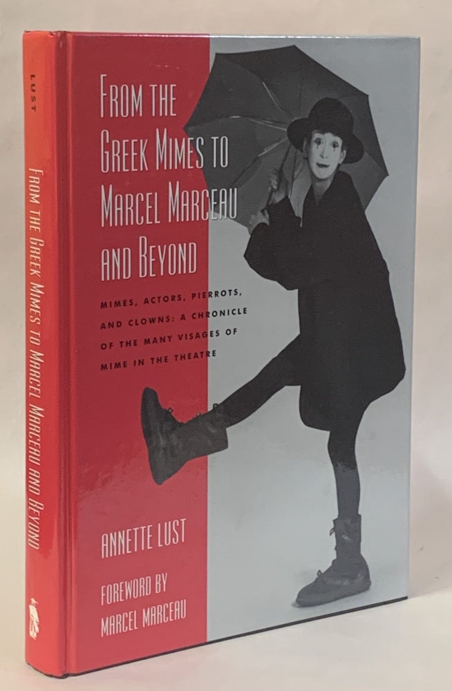 Item #309078 From the Greek Mimes to Marcel Marceau and Beyond: Mimes, Actors, Pierrots and Clowns. Annette Bercut Lust, Marcel Marceau.