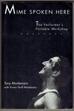 Item #309079 Mime Spoken Here : The Performer's Portable Workshop. Tony Montanaro, Kare Hurll...