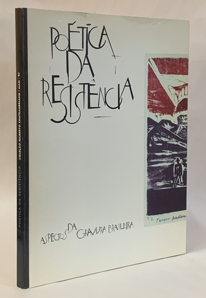Item #309609 Poetica da resistencia: Aspectos da gravura brasileira. Museu de Arte Moderna.
