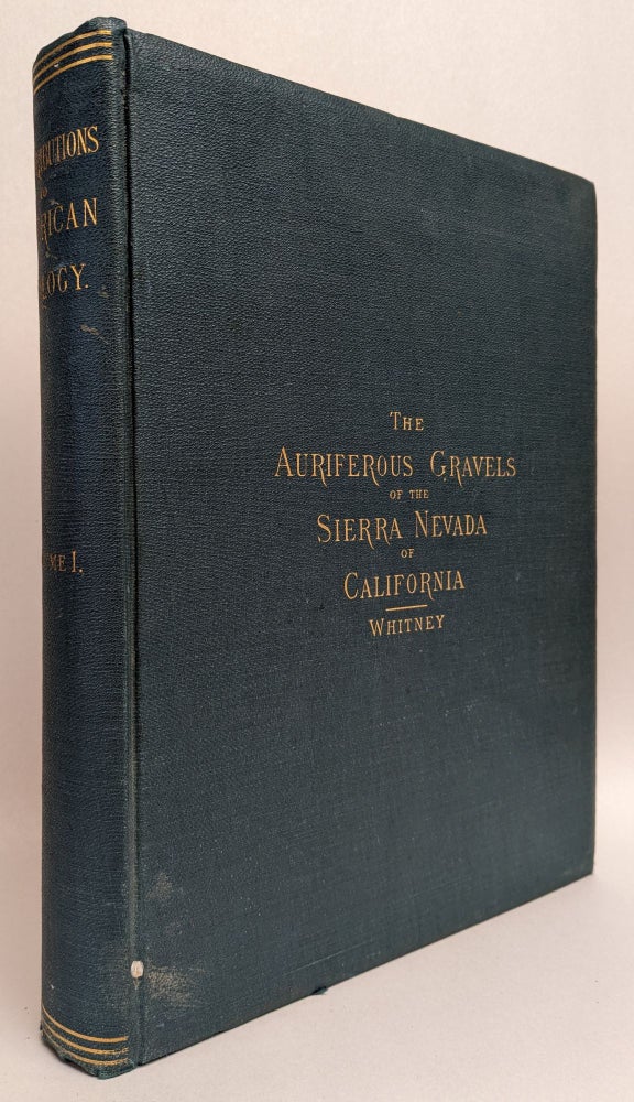 Item #312233 The Auriferous Gravels of the Sierra Nevada of California (Contriburtions to American Geology Vol. 1). J. D. Whitney, Josiah Dwight Whitney.