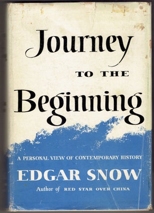 Item #313368 Journey to the Begining. Edgar Snow