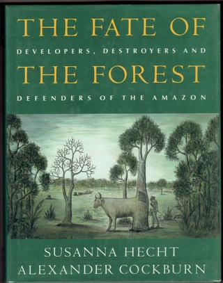 Item #314799 The Fate of the Forest: Developers, Destroyers and Defenders of the Amazon. Susanna...