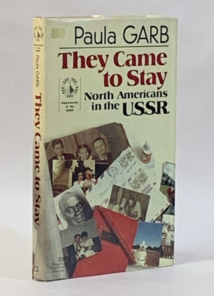 Item #314956 They Came to Stay: North Americans in the U. S. S. R. Paula Garb