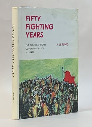 Item #314966 Fifty Fighting Years: The Communist Party of South Africa 1921-1971. A. Lerumo