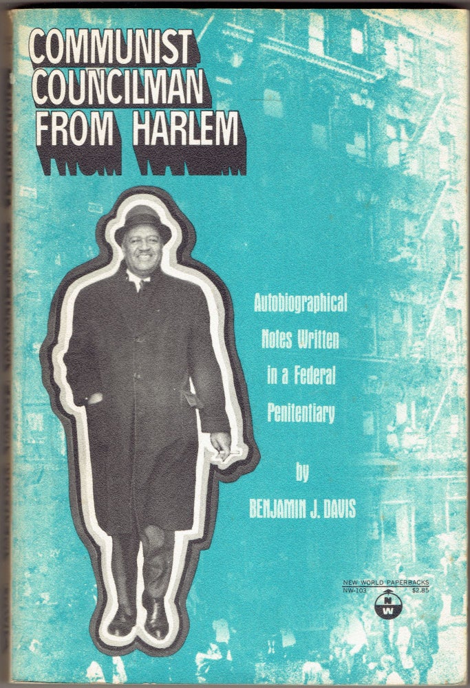 Item #315178 Communist Councilman from Harlem: Autobiographical Notes Written in a Federal Penitentiary. Benjamin J. Davis.
