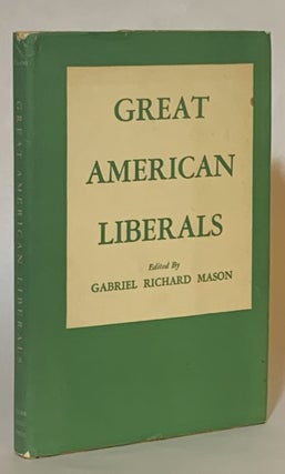 Item #315983 Great American Liberals. Gabriel Richard Mason