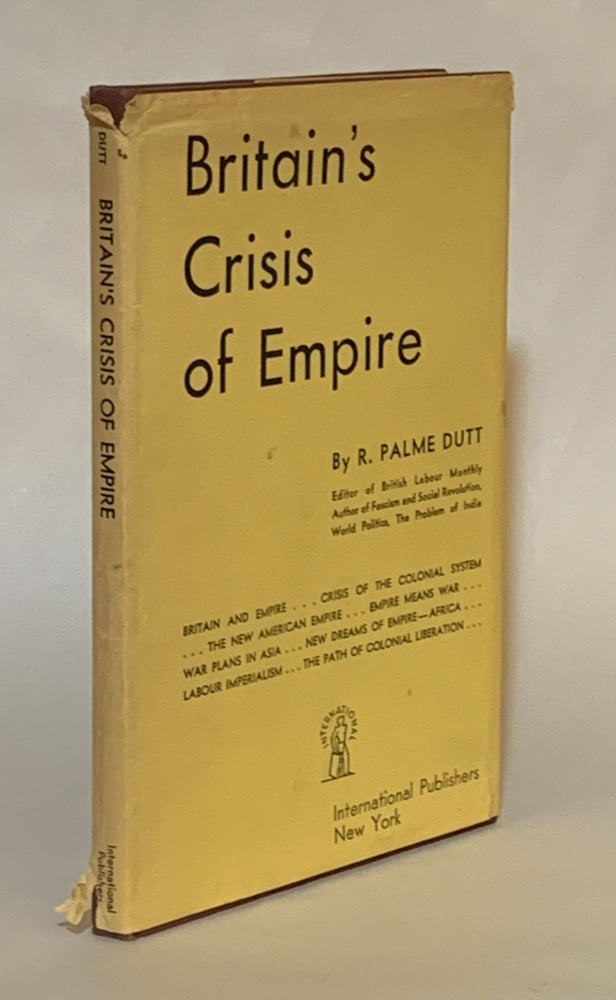 Item #315984 Britain's Crisis of Empire. R. Palme Dutt.