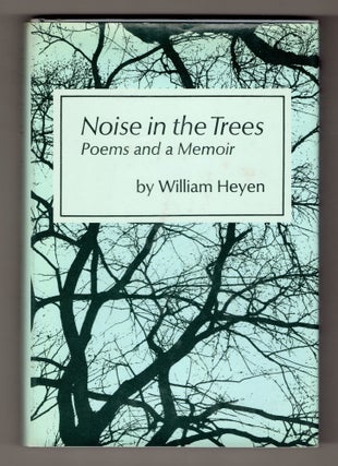 Item #317545 Noise in the Trees: Poems and a Memoir. William Heyen