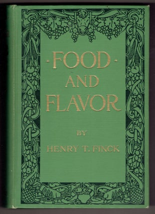 Item #317937 Food and Flavor: A Gastronomic Guide to Health and Good Living. Henry T. Finck