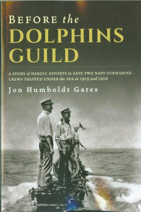 Item #318881 Before The Dolphins Guild: A Story of Heroic Efforts to Save Two Navy Submarine...