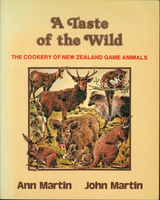 Item #32523 A Taste of the Wild: The Cookery of New Zealand Game Animals. Ann Martin, John Martin