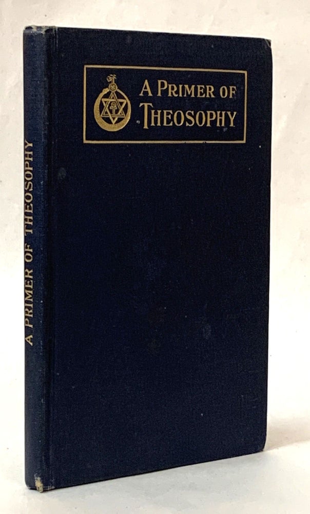 Item #326306 A Primer of Theosophy: A Very Condensed Outline. Theosophy.
