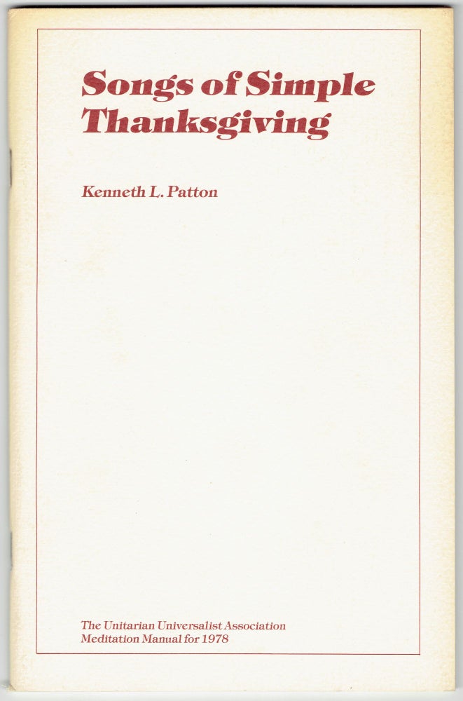 Item #327264 Songs of Simple Thanksgiving: The Unitarian Universalist Association Meditation Manual for 1978. Kenneth L. Patton.
