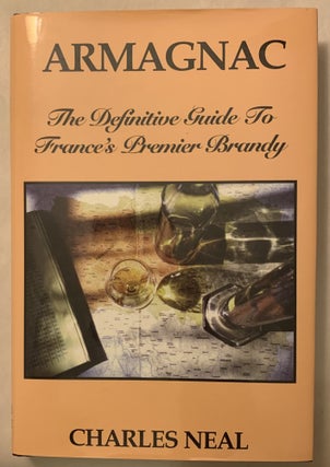 Item #327543 Armagnac: The Definitive Guide to France's Premier Brandy. Charles Neal