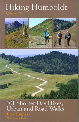 Item #328653 Hiking Humboldt Volume 2: 101 Shorter Walks, Road Walks, and Urban Walks. Rees Hughes