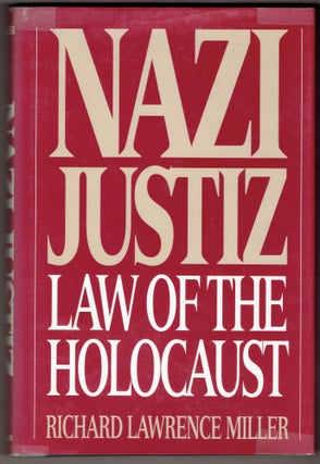 Item #331152 Nazi Justiz: Law of the Holocaust. Richard L. Miller