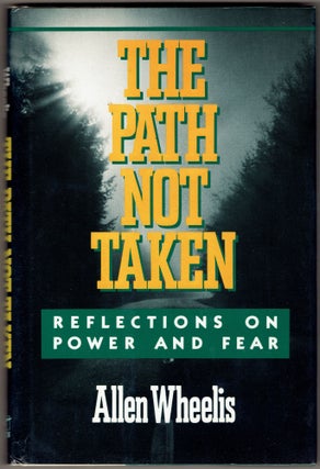 Item #332504 The Path Not Taken: Reflections on Power and Fear. Allen Wheelis
