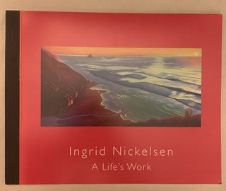 Item #334856 Ingrid Nickelsen: A Life's Work. Ingrid Nickelsen