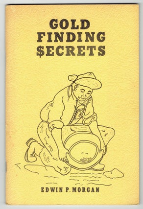 Item #335309 Gold Finding Secrets. Edwin P. Morgan