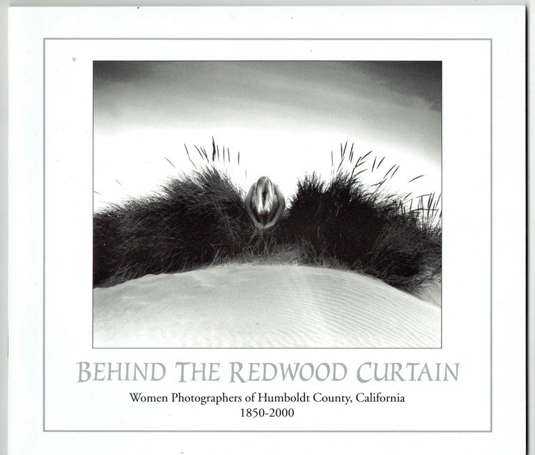 Item #335342 Behind the Redwood Curtain: Women Photographers of Humboldt County, California, 1850-2000. Musso Palmquist, Peter E. and Gia.
