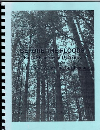 Item #335355 Before the Floods: Early Memories of Dyerville, South Fork, Weott and Burlington....