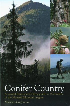 Item #337410 Conifer Country: A Natural History and Hiking Guide to 35 Conifers of the Klamath...