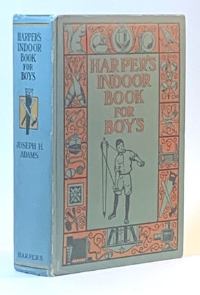 Item #342502 Harper's Indoor Book for Boys. Joseph H. Adams