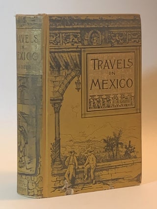 Item #352310 Travels in Mexico and Life Among the Mexicans. Frederick A. Ober