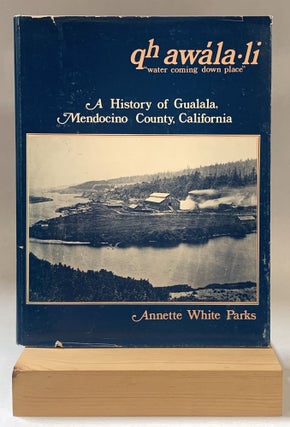 Item #354247 Qh awála-li 'water coming down place': A History of Gualala, Mendocino County,...