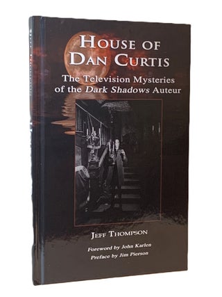 Item #356240 House of Dan Curtis: The Television Mysteries of the Dark Shadows Auteur. Jeff Thompson