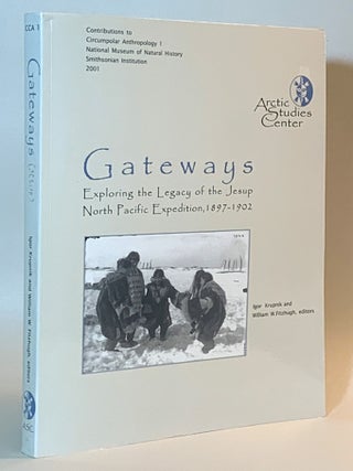 Item #366048 Gateways: Exploring the Legacy of the Jesup North Pacific Expedition, 1897-1902....