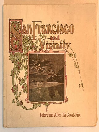 Item #366145 San Francisco and Vicinity Before and After the Big Fire April 18th, 19th and 20th,...