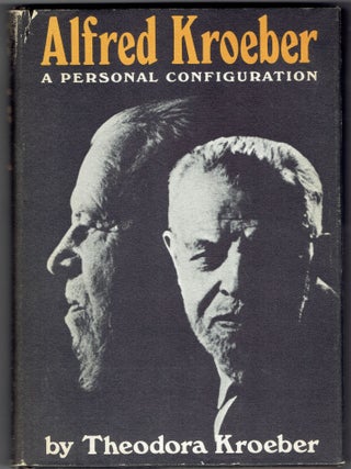 Item #374098 Alfred Kroeber: A Personal Configuration. Theodora Kroeber