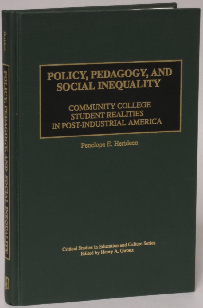 Item #3903 Policy, Pedagogy, and Social Inequality: Community College Student Realities in Post-Industrial America (Critical Studies in Education and Culture Series). Penelope E. Herideen.