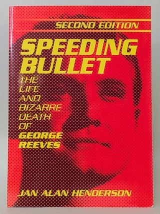 Item #402420 Speeding Bullet : The Life and Bizarre Death of George Reeves (Second Edition). Jan...