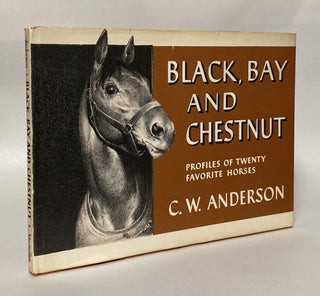 Item #408884 Black, Bay and Chestnut: Profiles of Twenty Favorite Horses. C. W. Anderson