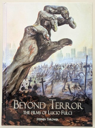 Item #409292 Beyond Terror: The Films of Lucio Fulci (Edition, Revised and Expanded). Stephen...