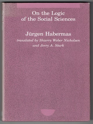 Item #419800 On the Logic of the Social Sciences. Jergen Habermas, Shierry Weber Nicholsen, Jerry...